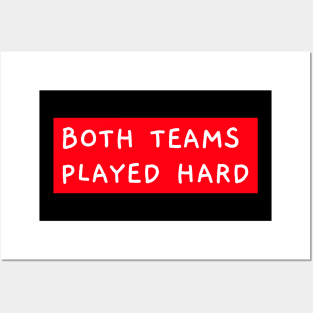 Both Teams Played Hard Posters and Art